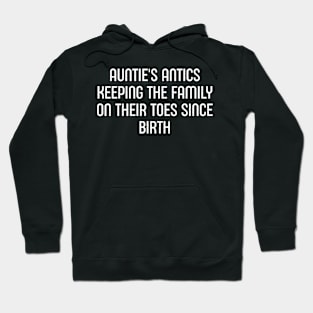 Auntie's Antics Keeping the Family on Their Toes Since Birth Hoodie